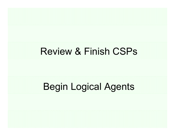 review finish csps begin logical agents constraint
