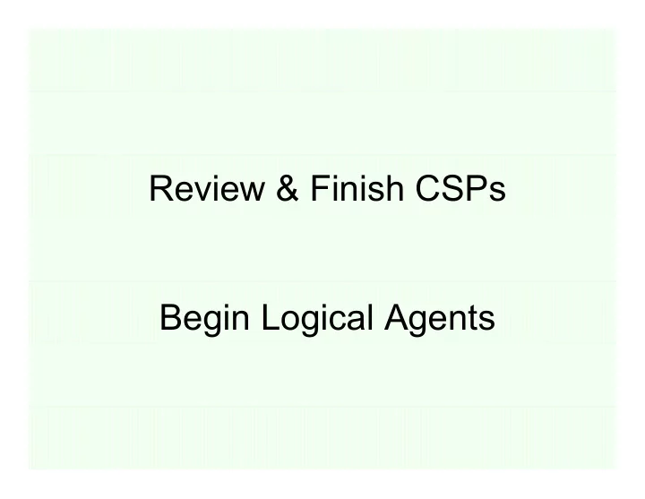 review finish csps begin logical agents constraint