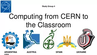 Computing from CERN to  the Classroom  ARGENTINA                AUSTRIA  SPAIN  UKRAINE  USA  What