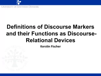 Definitions of Discourse Markers  and their Functions as Discourse-  Relational Devices  Kers%n