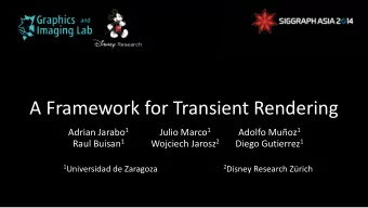A Framework for Transient Rendering Adrian Jarabo 1 Julio Marco 1 Adolfo Muoz 1 Raul Buisan 1