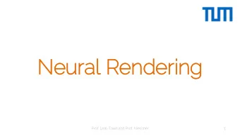 Neural  l Renderin  ing  Prof. Leal-Taix and Prof. Niessner  1  Renderin  ing  Camera Def.  -