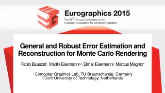General and Robust Error Estimation and  Reconstruction for Monte Carlo Rendering Pablo Bauszat 1 ,