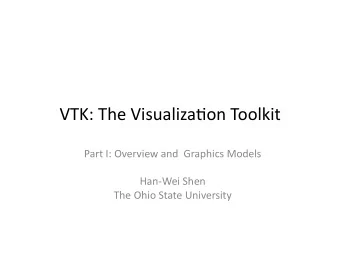 VTK:  The  Visualiza.on  Toolkit    Part  I:  Overview  and    Graphics
