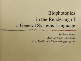 Biophotonics  in the Rendering of  a General Systems Language  Zachary Jones  Arizona State