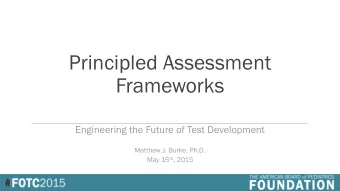 Principled Assessment  Frameworks  Engineering the Future of Test Development  Matthew J. Burke,