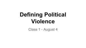 Defining Political  Violence  Class 1 - August 4  What are some examples  of political violence?
