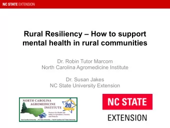 Rural Resiliency  How to support  mental health in rural communities  Dr. Robin Tutor Marcom