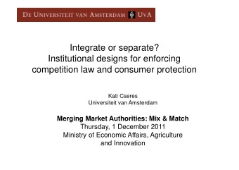 Integrate or separate?  Institutional designs for enforcing  competition law and consumer