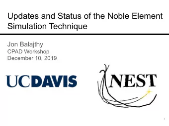 Updates and Status of the Noble Element  Simulation Technique  Jon Balajthy  CPAD Workshop