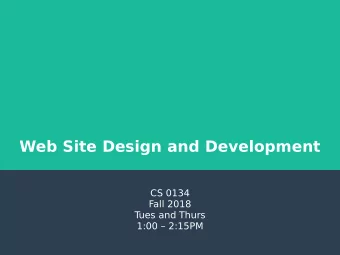 Web Site Design and Development  CS 0134  Fall 2018  T  ues and Thurs  1:00  2:15PM  By the end