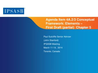 Agenda Item 4A.2/3 Conceptual  Framework: Elements   First Draft (partial)  Chapter 5  Paul