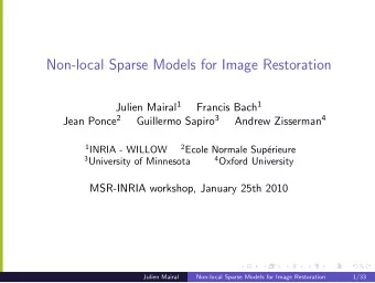 Non-local Sparse Models for Image Restoration Julien Mairal 1 Francis Bach 1 Jean Ponce 2 Guillermo