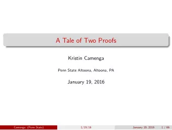 A Tale of Two Proofs  Kristin Camenga  Penn State Altoona, Altoona, PA  January 19, 2016  Camenga