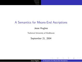 A Semantics for Means-End Ascriptions  Jesse Hughes  Technical University of Eindhoven  September