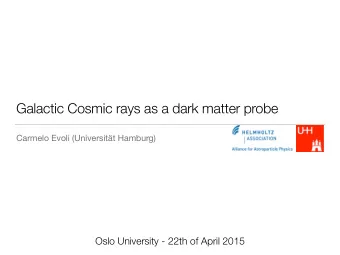 Galactic Cosmic rays as a dark matter probe  Carmelo Evoli (Universitt Hamburg)  Oslo University