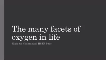 The many facets of  oxygen in life  Harinath Chakrapani, IISER Pune  Oxygen Essential for life