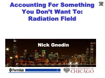 Accounting For Something You Dont Want To:  Radiation Field  Ni  Nick Gnedin ck Gnedin  Why We
