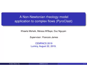 A Non-Newtonian rheology model  application to complex flows (PyroClast)  Khawla Msheik, Meissa