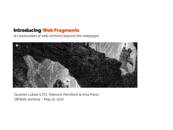 Introducing Web Fragments  An exploration of web archives beyond the webpages  Quentin Lobb
