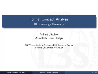 Formal Concept Analysis  III Knowledge Discovery  Robert J  aschke  Asmelash Teka Hadgu  FG