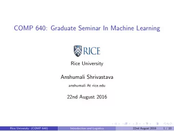 COMP 640: Graduate Seminar In Machine Learning  Rice University  Anshumali Shrivastava  anshumali