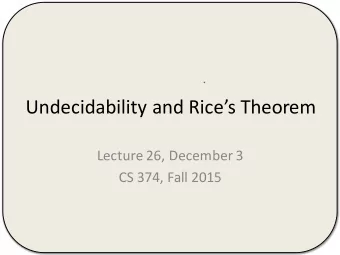 Undecidability and Rices Theorem  Lecture 26, December 3  CS 374, Fall 2015  .  R. E.  .