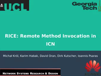RICE: Remote Method Invocation in  ICN  Micha Krl, Karim Habak, David Oran, Dirk Kutscher,
