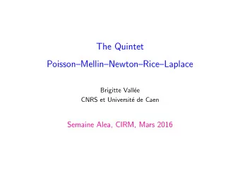 The Quintet  PoissonMellinNewtonRiceLaplace  Brigitte Vall  ee  CNRS et Universit
