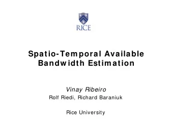 Spatio-Tem poral Available  Bandw idth Estim ation  Vinay Ribeiro  Rolf Riedi, Richard Baraniuk