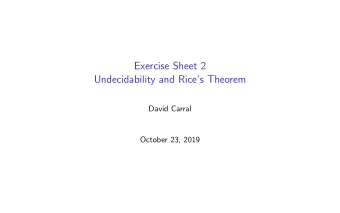 Exercise Sheet 2  Undecidability and Rices Theorem  David Carral  October 23, 2019  Exercise