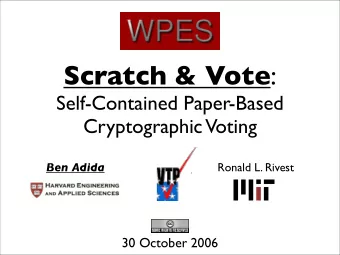 Scratch &amp; Vote :  Self-Contained Paper-Based  Cryptographic Voting Ben Adida Ronald L. Rivest