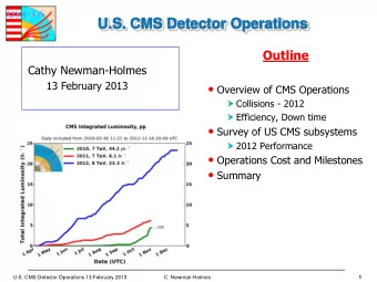 U.S. CMS Detector Operations Outline  Cathy Newman-Holmes  13 February 2013  Overview of CMS