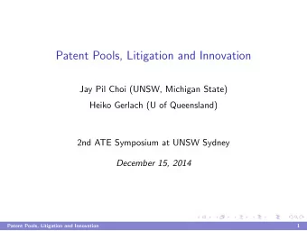 Patent Pools, Litigation and Innovation  Jay Pil Choi (UNSW, Michigan State)  Heiko Gerlach (U of