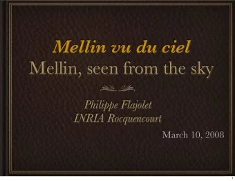 Mellin vu du ciel  Mellin, seen from the sky  Philippe Flajolet  INRIA Rocquencourt  March 10, 2008
