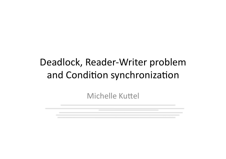 deadlock reader writer problem and condi6on synchroniza6on