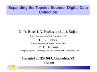 Expanding the Topside Sounder Digital Data  Collection  D. D. Rice, J. V. Eccles, and J. J. Sojka