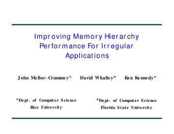 Impr oving Memor y Hier ar chy  Per for mance For  Ir r egular  Applications J ohn Mellor- Crummey