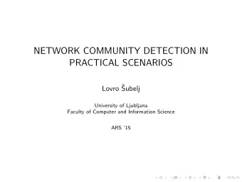 NETWORK COMMUNITY DETECTION IN  PRACTICAL SCENARIOS  Lovro   Subelj  University of Ljubljana