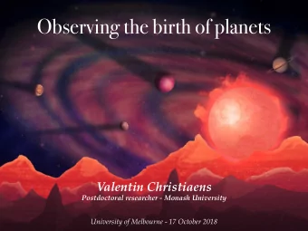 Observing the birth of planets  Valentin Christiaens  Postdoctoral researcher - Monash University