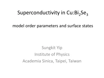 Superconductivity in Cu:Bi 2 Se 3  model order parameters and surface states  Sungkit Yip