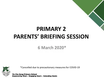PARENTS BRIEFING SESSION  6 March 2020*  *Cancelled due to precautionary measures for COVID-19