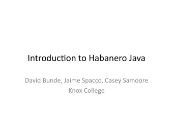Introduc)on  to  Habanero  Java    David  Bunde,  Jaime  Spacco,  Casey