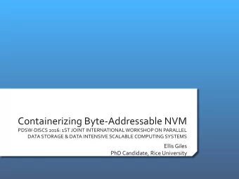 Containerizing  Byte-Addressable  NVM    PDSW-DISCS  2016:  1ST  JOINT