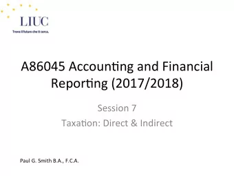 A86045 Accoun,ng and Financial  Repor,ng (2017/2018)  Session 7  Taxa,on: Direct &amp; Indirect