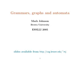 Grammars, graphs and automata  Mark Johnson  Brown University  ESSLLI 2005 slides available from