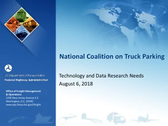 National Coalition on Truck Parking  Technology and Data Research Needs  August 6, 2018  Office of