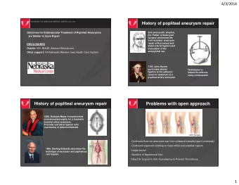 Problems with open approach  History of popliteal aneurysm repair  1888, Rudolph Matas first