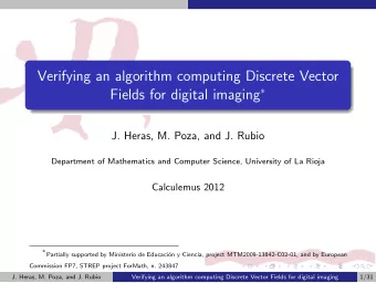 Verifying an algorithm computing Discrete Vector Fields for digital imaging   J. Heras, M. Poza,