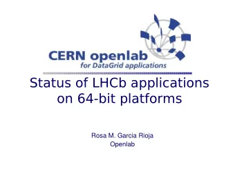 Status of LHCb applications  on 64-bit platforms  Rosa M. Garcia Rioja  Openlab  Contents